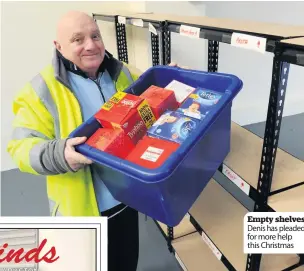  ??  ?? Empty shelves Denis has pleaded for more help this Christmas