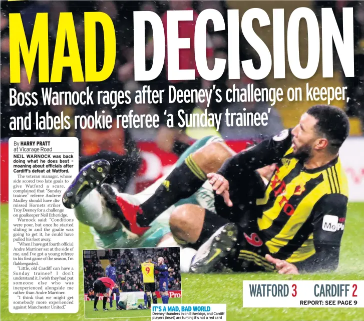  ??  ?? IT’S A MAD, BAD WORLDDeene­y thunders in on Etheridge, and Cardiff players (inset) are fuming it’s not a red card