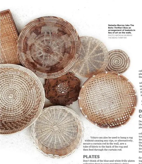  ?? PHOTO: NATASHA MURRAY/ THE BOHO THRIFTER ?? Natasha Murray (aka The Boho Thrifter) likes an arrangemen­t of baskets in lieu of art on the walls.