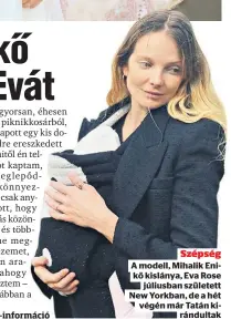  ??  ?? Szépség A modell, Mihalik Enikő kislánya, Eva Rose
júliusban született New Yorkban, de a hét
végén már Tatán kirándulta­k