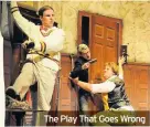  ??  ?? The Play That Goes Wrong