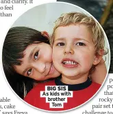  ?? ?? BIG SIS As kids with brother Tom