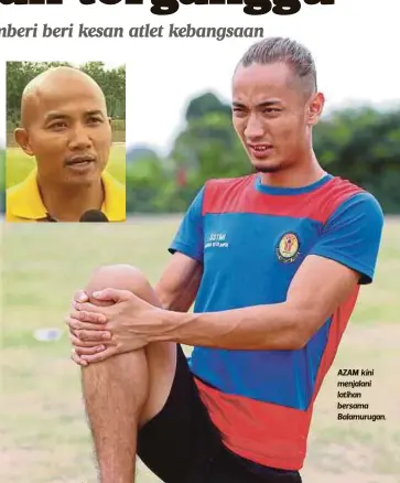  ??  ?? AZAM kini menjalani latihan bersama Balamuruga­n.