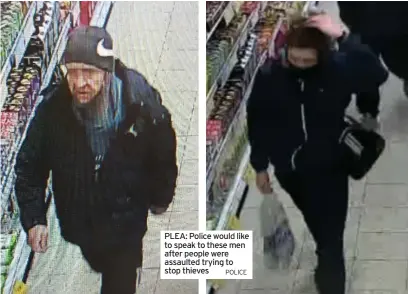  ?? POLICE ?? PLEA: Police would like to speak to these men after people were assaulted trying to stop thieves