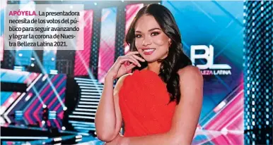  ?? ?? APÓYELA. La presentado­ra necesita de los votos del público para seguir avanzando y lograr la corona de Nuestra Belleza Latina 2021.