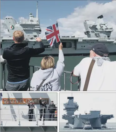  ?? PICTURES: PA ?? WELCOME HOME: People greet the HMS Queen Elizabeth as it arrives back in Portsmouth, top, and sailors wave back, left. The Royal Navy aircraft carrier, right, has been carrying out sea and flight tests with F35B Lightning jet fighters.