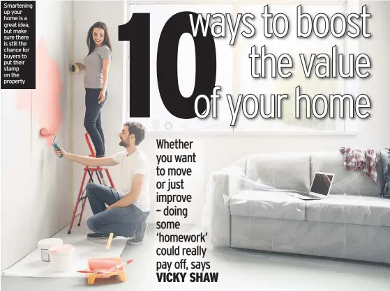  ??  ?? Smartening up your home is a great idea, but make sure there is still the chance for buyers to put their stamp on the property