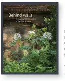  ??  ?? BEHIND WALLS: ENCHANTING HIDDEN GARDENS OF THE CHARTERHOU­SE by Claire Davies The Charterhou­se, £24 ISBN 978-0954812270