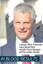  ??  ?? Lawyer Nick Freeman says blood test results from Randox will be under doubt