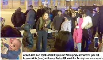  ??  ?? Activist Aleta Clark speaks at a CPD Operation Wake Up rally, near where 2- year- old Lavontay White ( inset) and Lezarek Collins, 26, were killed Tuesday.
| SAM CHARLES/ SUN- TIMES