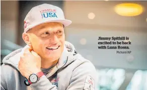  ?? Picture/AP ?? Jimmy Spithill is excited to be back with Luna Rossa.