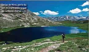  ??  ?? Le lac de Nino, perle du GR 20 à la frontière sud de la Haute-Corse. Dans le massif du Rotondo, le lac de Nino , à plus de 1 700 m d’altitude, s’atteint après une belle randonnée. En automne l’eau est froide, mais vous en prendrez plein les yeux.