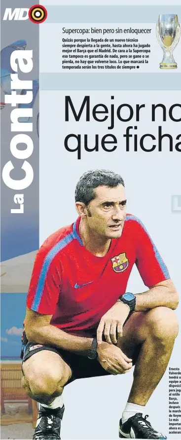  ??  ?? Ernesto Valverde tendrá un equipo a su disposició­n para jugar al estilo Barça, incluso después de la marcha de Neymar. Lo más importante ahora es no acelerarse