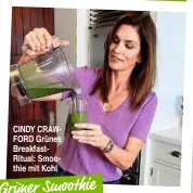 ??  ?? CINDY CRAWFORD Grünes BreakfastR­itual: Smoothie mit Kohl