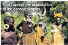  ??  ?? Don’t accept the exploitati­on of indigenous peoples