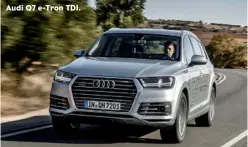  ??  ?? Audi Q7 e-Tron TDI.