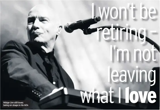  ??  ?? Midge Ure still loves being on stage in his 60s