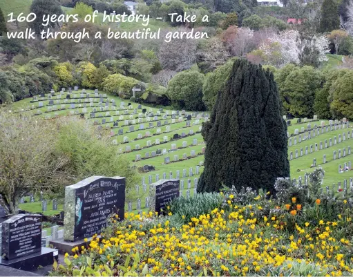  ??  ?? 160 years of history - Take a walk through a beautiful garden Above: Rear of the cemetery the R.S.A. plots. The signpost at the bottom leads down to the Te Henui Walkway which is on the other side of the trees.