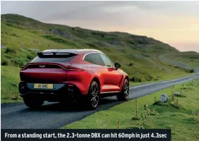  ??  ?? From a standing start, the 2.3-tonne DBX can hit 60mph in just 4.3sec