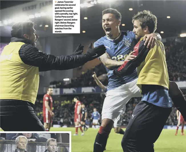  ??  ?? 1 James Tavernier celebrates his second goal, having earlier opened the scoring with a penalty, top right. Carlos Pena scored Rangers’ second, below right. Below: Rangers chairman Dave King watches from the stands.