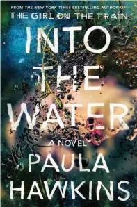  ??  ?? Into the Water (Doubleday Canada) by Paula Hawkins, $35.
