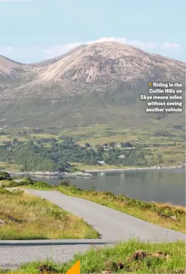  ??  ?? Riding in the Cuillin Hills on Skye means miles without seeing another vehicle