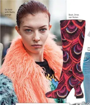  ??  ?? Go bold with flashy orange Boot, Dries van Noten Jeans, Tatman