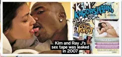 ??  ?? Kim and Ray J’s sex tape was leaked
in 2007