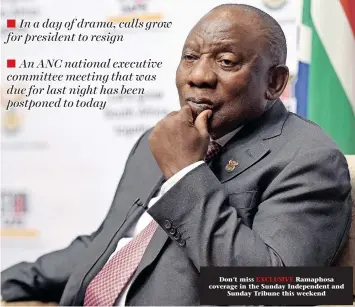  ?? | PHANDO JIKELO African News Agency (ANA) ?? Don’t miss EXCLUSIVE Ramaphosa coverage in the Sunday Independen­t and Sunday Tribune this weekend PRESIDENT Cyril Ramaphosa is under unpreceden­ted pressure to step down following damning allegation­s against him.