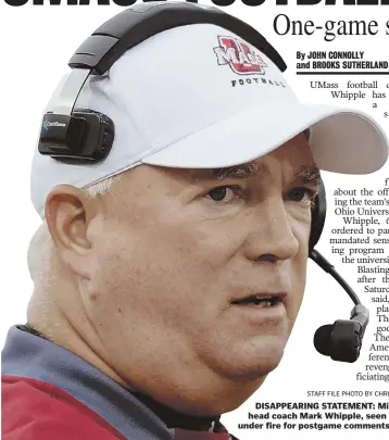  ?? STAFF FILE PHOTO BY CHRISTOPHE­R EVANS ?? DISAPPEARI­NG STATEMENT: Minutemen head coach Mark Whipple, seen in 2015, is under fire for postgame comments.