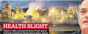  ??  ?? Robert, right, uncovered shock truth about DuPont’s polluting Parkersbur­g plant, above