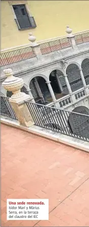  ??  ?? Una sede renovada. Isidor Marí y Màrius Serra, en la terraza del claustro del IEC