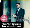  ??  ?? “Fixer” Ray Donovan is doing a lot of dirty work. SEE MORE ON PAGE 55