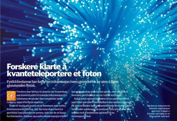  ??  ?? Forskerne teleporter­te fotonets egenskaper
gjennom Calgary i Canada ved hjelp av et
fiberoptis­k nettverk.