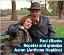  ?? ?? Paul (Banks Repeta) and grandpa Aaron (Anthony Hopkins)