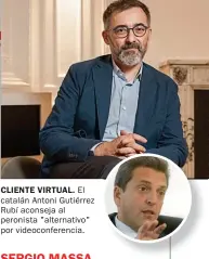  ??  ?? CLIENTE VIRTUAL. El catalán Antoni Gutiérrez Rubí aconseja al peronista "alternativ­o" por videoconfe­rencia.