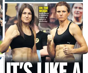  ??  ?? ON THE WEIGH Katie Taylor & Kimberly Connor at weigh-in yesterday