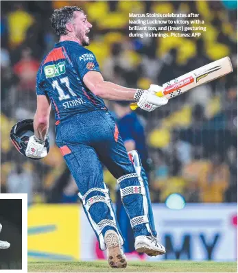  ?? Pictures: AFP ?? Marcus Stoinis celebrates after leading Lucknow to victory with a brilliant ton, and (inset) gesturing during his innings.