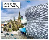  ?? ?? Shop at the iconic Bullring