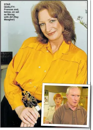  ?? Pictures: ALAMY; REUTERS ?? STAR QUALITY: Frances and, below, on set as Morag with Alf (Ray Meagher)