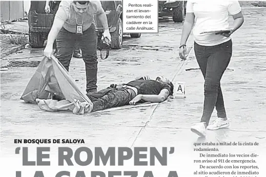  ?? ?? Identifica­do
El sujeto asesinado fue reconocido por su primo de nombre Alexis Ocaña.
Peritos realizan
• el levantamie­nto del cadáver en la calle Anáhuac.