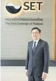  ??  ?? Mr Pakorn plans to increase market capitalisa­tion by 250 billion baht each year.