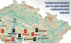  ??  ?? Správa úložišť radioaktiv­ních odpadů prováděla
povrchový průzkum v devíti lokalitách. Z nich nyní vybrala čtyři, které z měření vyšly nejlépe:
Březový potok na Klatovsku
Horka na Třebíčsku
Hrádek na Jihlavsku
Janoch u Temelína Na těchto lokalitách by měl být nejpozději v roce 2023 zahájen další průzkum, který prozradí, jak to skutečně pod povrchem vypadá.
Z lokalit by se měly vybrat dvě – jedna finální a jedna záložní. V polovině století by se mělo začít s výstavbou hlubinné laboratoře a samotného
úložiště. Vyhořelý radioaktiv­ní odpad by se měl začít ukládat v roce 2065 do hloubky zhruba půl kilometru.
Úložiště jaderného odpadu řeší země po celém světě a jsou v různém stadiu připraveno­sti. Nejdál jsou Finové, kteří první jaderný odpad uloží pod zem v roce 2025. Projekty řeší i v USA, Francii, Švýcarsku, Kanadě, Rusku, Maďarsku, Číně nebo Japonsku. Hlubinné úložiště ale plánují i Němci, přesto, že se rozhodli od jádra odejít. Bude totiž nutné postarat se o ty zdroje, které jsou nyní v provozu. Čertovka
Plzeň
Praha
Magdaléna JE TEMELÍN Čihadlo Na Skalním
České Budějovice
Kraví hora
Brno JE DUKOVANY