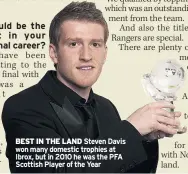  ??  ?? BEST IN THE LAND Steven Davis won many domestic trophies at Ibrox, but in 2010 he was the PFA Scottish Player of the Year