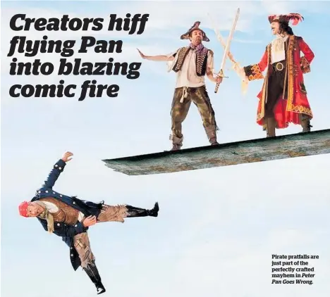  ??  ?? Pirate pratfalls are just part of the perfectly crafted mayhem in Peter Pan Goes Wrong.