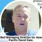  ??  ?? Bell Managing Director for Asia Pacific David Sale.