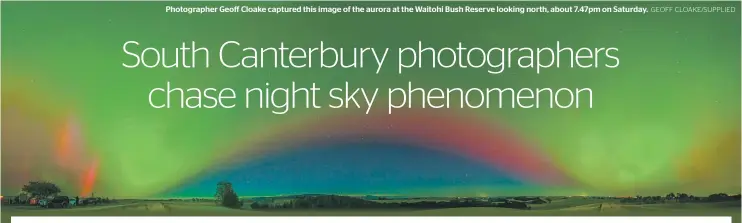  ?? GEOFF CLOAKE/SUPPLIED ?? Photograph­er Geoff Cloake captured this image of the aurora at the Waitohi Bush Reserve looking north, about 7.47pm on Saturday.