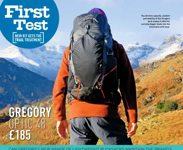  ??  ?? CAN GREGORY’S NEW RANGE OF LIGHTWEIGH­T RUCKSACKS MAINTAIN THE BRAND’S REPUTATION FOR STRONG AND STABLE PERFORMANC­E? TRAIL FINDS OUT...