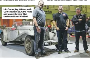  ??  ?? L-R: Owner Jörg Hüsken, with CCW’s Feature Ed. Chris Hope and Jensen Owners’ Club chairman Shaun Winfield.