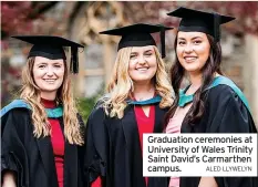  ?? ALED LLYWELYN ?? Graduation ceremonies at University of Wales Trinity Saint David’s Carmarthen campus.